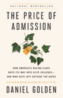 The price of admission : how America's ruling class buys its way into elite colleges--and who gets left outside the gates