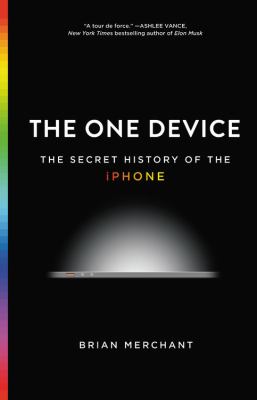 The one device : the secret history of the iPhone