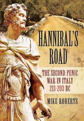 Hannibal's road : the Second Punic War in Italy 213-203 BC