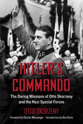 Hitler's commando : the daring missions of Otto Skorzeny and the Nazi special forces