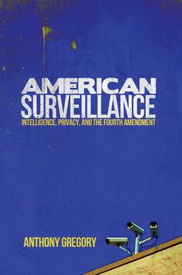 American surveillance : intelligence, privacy, and the Fourth Amendment
