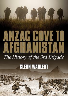 Anzac Cove to Afghanistan : the history of the 3rd Bridgade