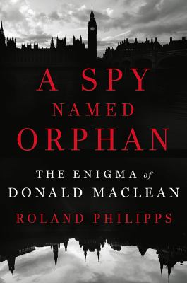 A spy named Orphan : the enigma of Donald Maclean