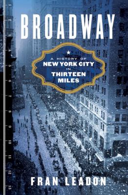 Broadway : a history of New York City in thirteen miles