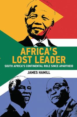 Africa's lost leader : South Africa's continental role since apartheid