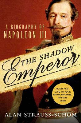 The shadow emperor : a biography of Napoléon III