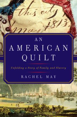 An American Quilt : Unfolding a Story of Family and Slavery