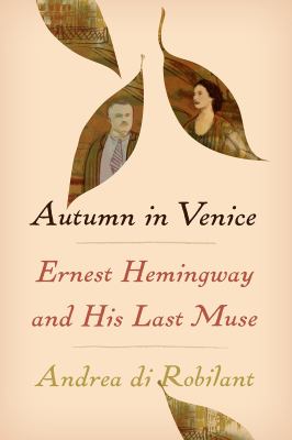 Autumn in Venice : Ernest Hemingway and his last muse