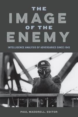 The image of the enemy : intelligence analysis of adversaries since 1945