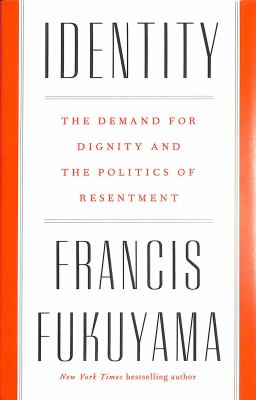 Identity : the demand for dignity and the politics of resentment