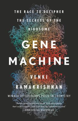 Gene machine : the race to decipher the secrets of the ribosome