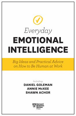 Everyday emotional intelligence : big ideas and practical advice on how to be human at work
