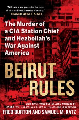 Beirut rules : the murder of a CIA station chief and Hezbollah's war against America and the West