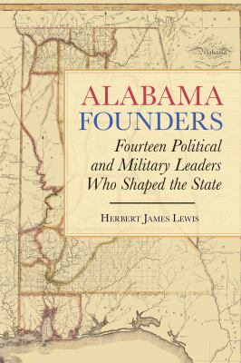 Alabama founders : fourteen political and military leaders who shaped the state