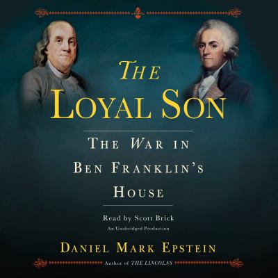 The loyal son : the war in Ben Franklin's house