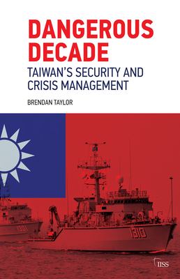 Dangerous decade : Taiwan's security and crisis management