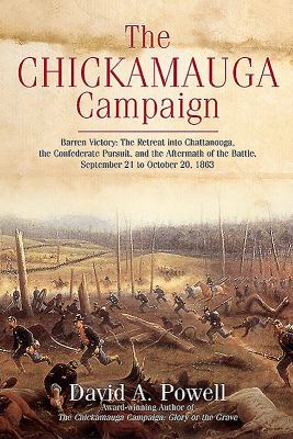 The Chickamauga Campaign : barren victory : the retreat into Chattanooga, the Confederate pursuit, and aftermath of the battle, September 21 to October 20, 1863