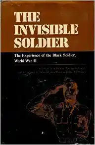 The invisible soldier : the experience of the Black soldier, World War II