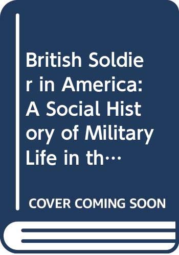 The British soldier in America : a social history of military life in the Revolutionary period