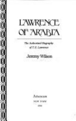 Lawrence of Arabia : the authorized biography of T.E. Lawrence