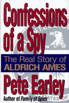 Confessions of a spy : the real story of Aldrich Ames