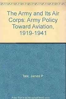 The Army and its air corps : Army policy toward aviation, 1919-1941