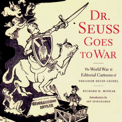 Dr. Seuss goes to war : the World War II editorial cartoons of Theodor Seuss Geisel