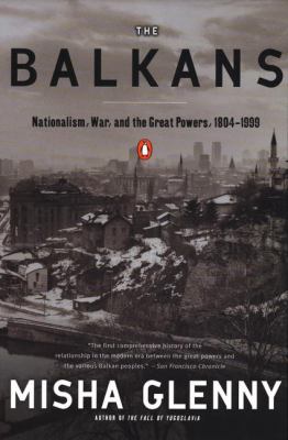 The Balkans : nationalism, war, and the Great Powers, 1804-1999