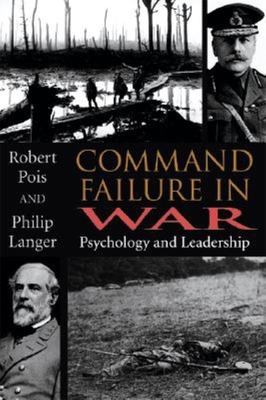 Command failure in war : psychology and leadership