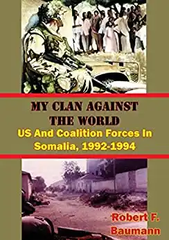 My clan against the world : US and coalition forces in Somalia, 1992-1994