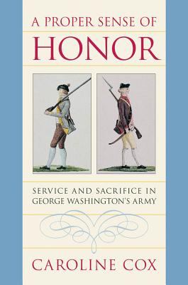 A proper sense of honor : service and sacrifice in George Washington's army