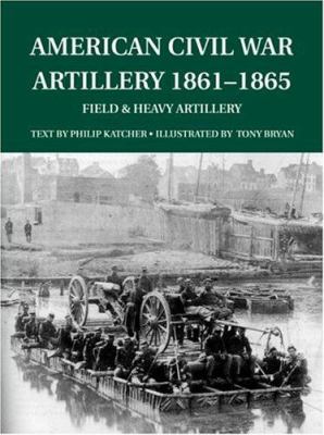 American Civil War artillery 1861-1865 : heavy artillery