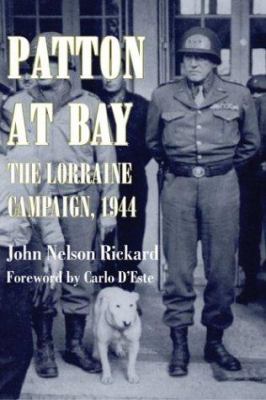 Patton at bay : the Lorraine campaign, 1944