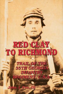 Red Clay to Richmond : trail of the 35th Georgia Infantry Regiment, C.S.A.