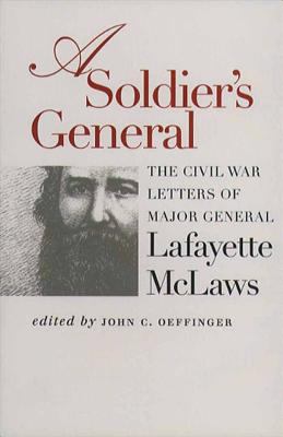 A soldier's general : the Civil War letters of Major General Lafayette McLaws