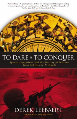 To dare and to conquer : special operations and the destiny of nations, from Achilles to Al Qaeda