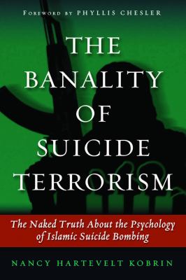 The banality of suicide terrorism : the naked truth about the psychology of Islamic suicide bombing