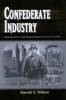 Confederate Industry : manufacturers and quartermasters in the Civil War