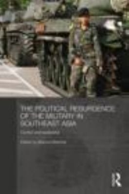 The political resurgence of the military in Southeast Asia : conflict and leadership