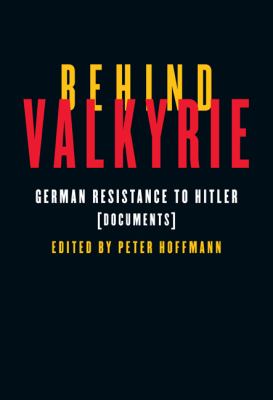 Behind Valkyrie : German resistance to Hitler : documents