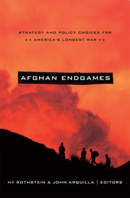 Afghan endgames : strategy and policy choices for America's longest war