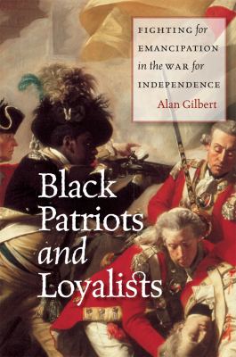 Black patriots and loyalists : fighting for emancipation in the war for independence