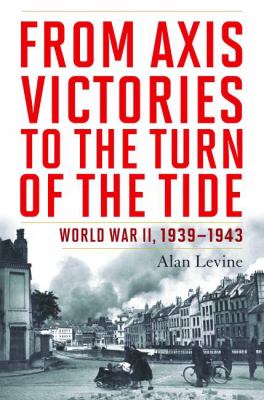 From Axis victories to the turn of the tide : World War II, 1939-1943