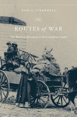 Routes of war : the world of movement in the Confederate south