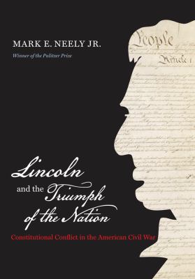 Lincoln and the triumph of the nation : constitutional conflict in the American Civil War