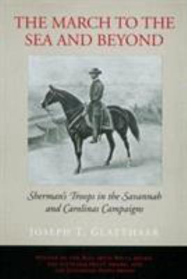 The march to the sea and beyond : Sherman's troops in the Savannah and Carolinas campaigns