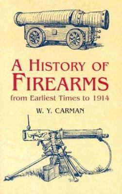 A history of firearms : from earliest times to 1914