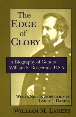 The edge of glory : a biography of General William S. Rosecrans, U.S.A.