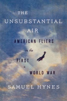 The unsubstantial air : American fliers in the First World War