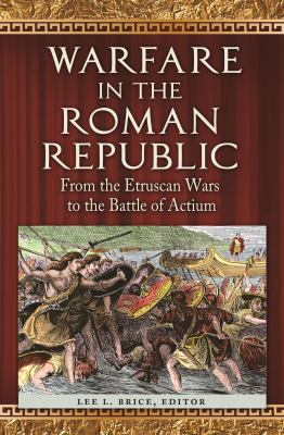 Warfare in the Roman Republic : from the Etruscan Wars to the Battle of Actium